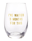 The I Have Waited 9 Months For This Stemless Wine Glass