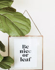 Be Nice of Leaf Art Print by Binge Studio