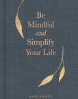 Be Mindful and Simplify Your Life