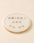 The Drinks Are On Me Coaster - Sold Individually
