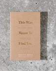 The This Was Meant To Find You When You Needed It Most Hardcover Book