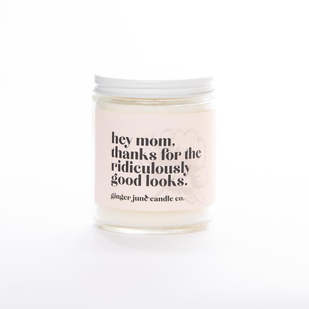 Hey Mom, Thanks for the Good Looks Candle by Ginger June Candle Co.