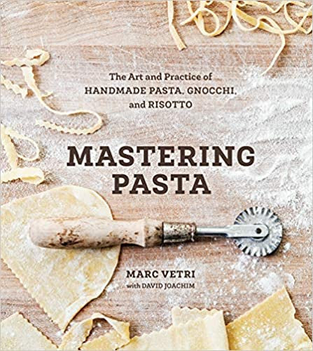 Mastering Pasta: The Art and Practice of Handmade Pasta, Gnocci, and Risotto by Marc Vetri