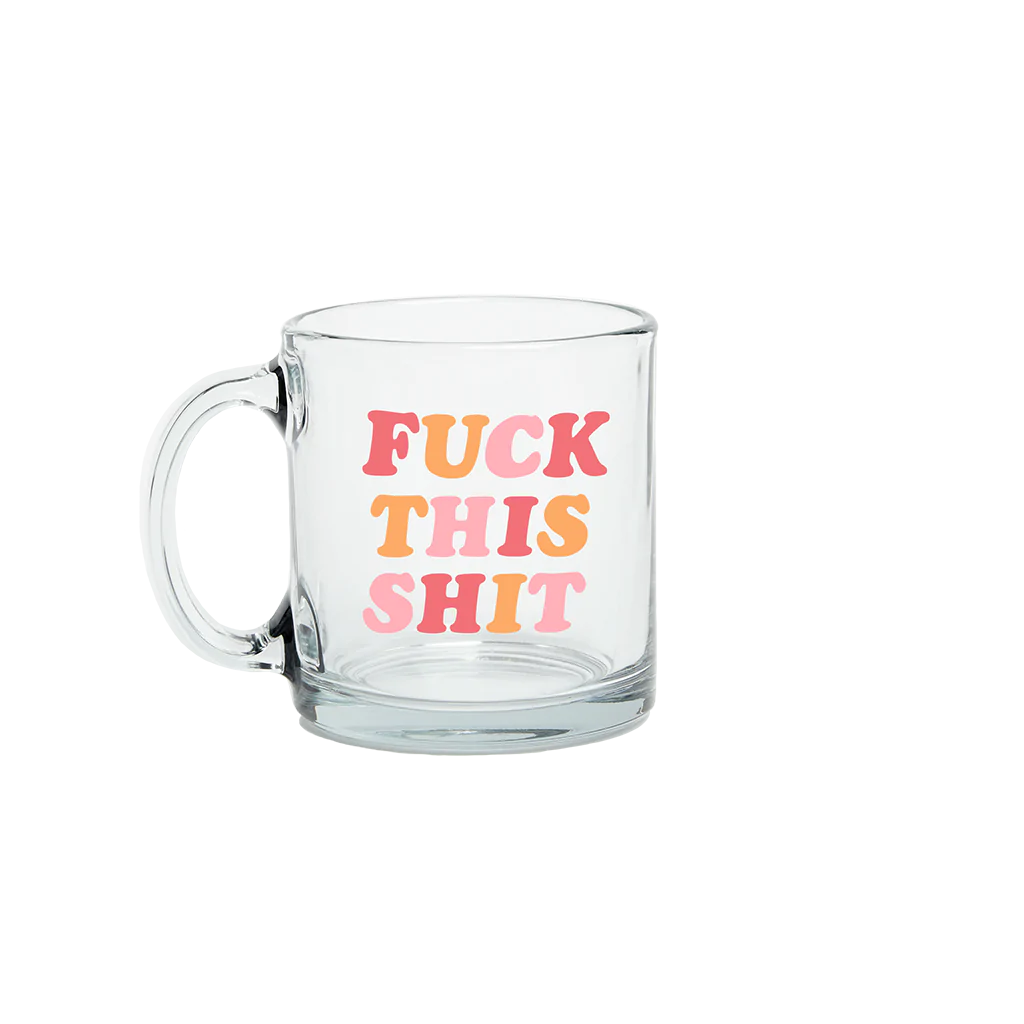 The F**k this S**t Glass Mug by Talking Out of Turn