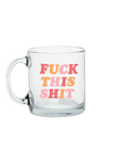 The F**k this S**t Glass Mug by Talking Out of Turn