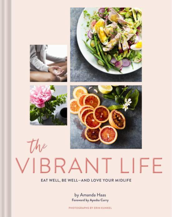 The Vibrant Life: Eat Well, Be Well by Amanda Haas